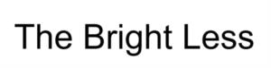 The Bright Less