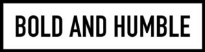 BOLD AND HUMBLE