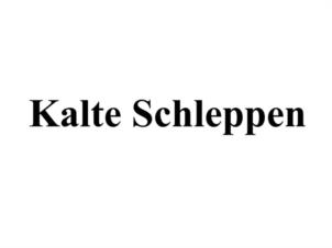 Kalte Schleppen