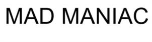 MAD MANIAC