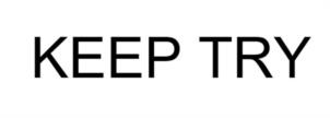 KEEP TRY
