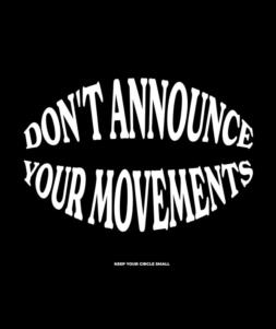 DON'T ANNOUNCE YOUR MOVEMENTS