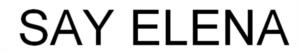 SAY ELENA
