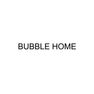 BUBBLE HOME