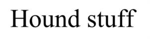 Hound stuff