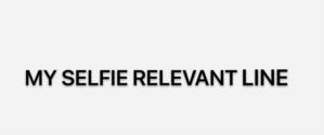 MY SELFIE RELEVANT LINE