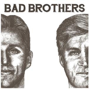BAD BROTHERS