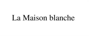 La Maison blanche