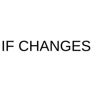 IF CHANGES