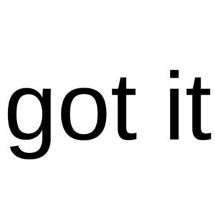 got it