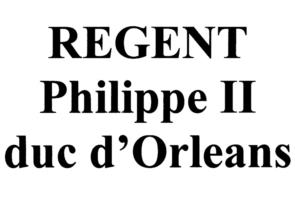REGENT Philippe II duc d’Orleans