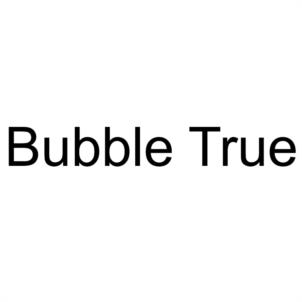 Bubble True