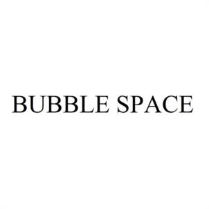 BUBBLE SPACE