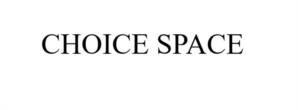 CHOICE SPACE