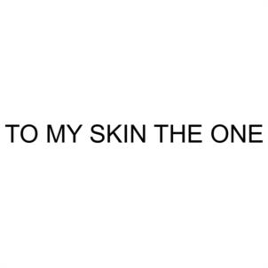 TO MY SKIN THE ONE