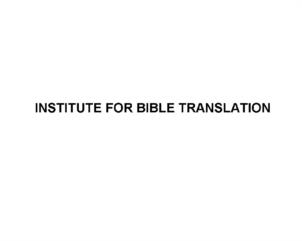 INSTITUTE FOR BIBLE TRANSLATION