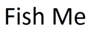 Fish Me
