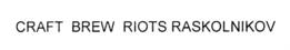 CRAFT BREW RIOTS RASKOLNIKOV