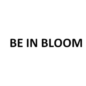 BE IN BLOOM