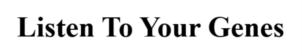 Listen To Your Genes