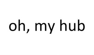 oh, my hub