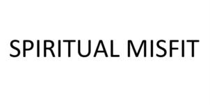 SPIRITUAL MISFIT