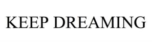 KEEP DREAMING