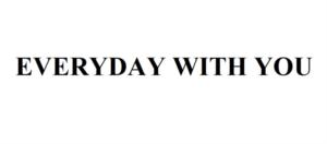 EVERYDAY WITH YOU