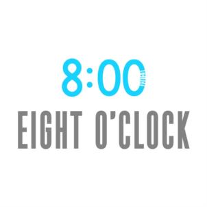 8:00 EIGHT O'CLOCK