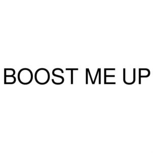 BOOST ME UP
