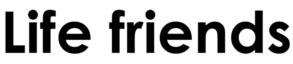 Life friends