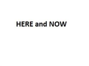 HERE and NOW