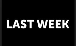 LAST WEEK