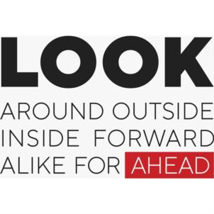 LOOK AROUND OUTSIDE INSIDE FORWARD ALIKE FOR AHEAD