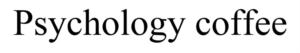 Psychology coffee