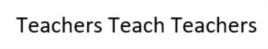 Teachers Teach Teachers