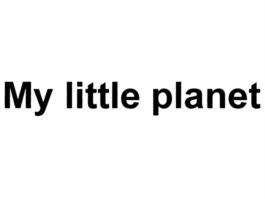 My little planet
