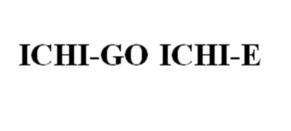 ICHI-GO ICHI-E