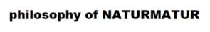 philosophy of NATURMATUR