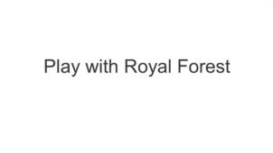 Play with Royal Forest