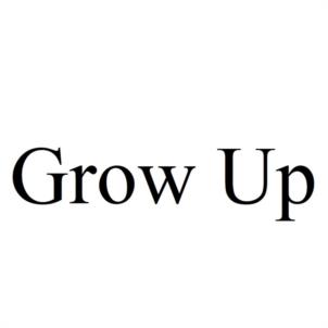 Grow Up