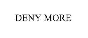 DENY MORE