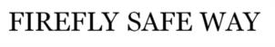FIREFLY SAFE WAY