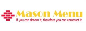 Mason Menu If you can dream it, therefore you can construct it.