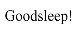 Goodsleep!