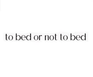 to bed or not to bed
